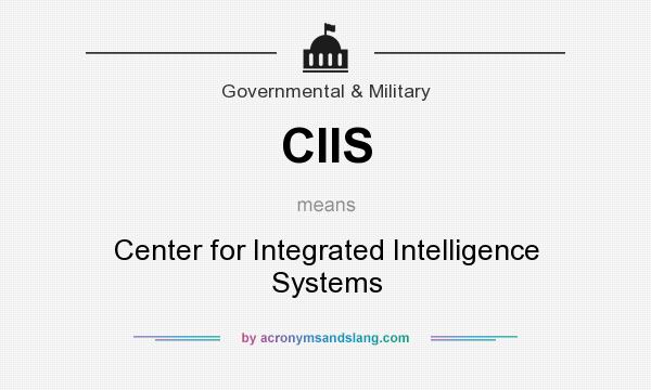 What does CIIS mean? It stands for Center for Integrated Intelligence Systems