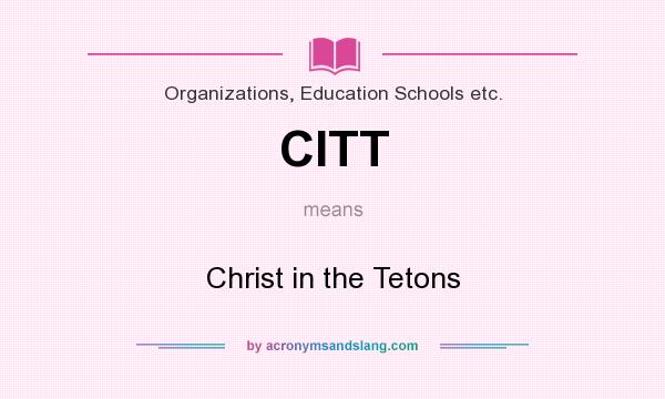 What does CITT mean? It stands for Christ in the Tetons