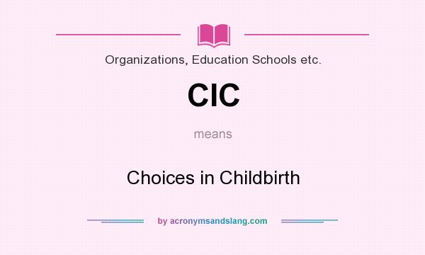 What does CIC mean? It stands for Choices in Childbirth