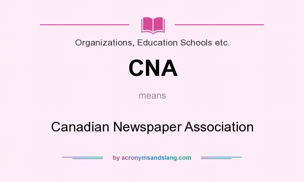What does CNA mean? It stands for Canadian Newspaper Association