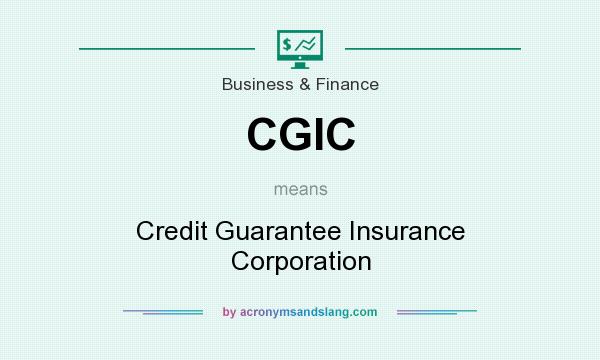 What does CGIC mean? It stands for Credit Guarantee Insurance Corporation