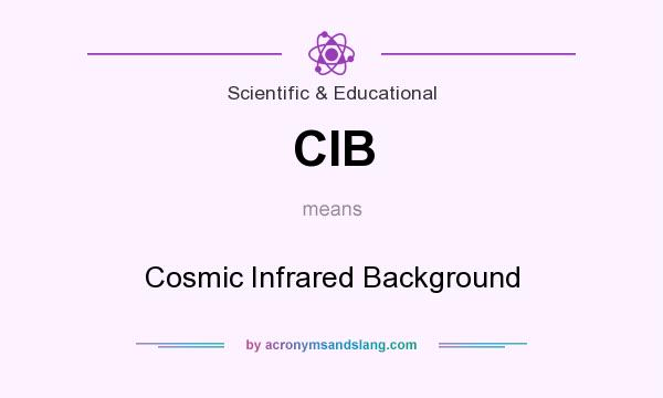 What does CIB mean? It stands for Cosmic Infrared Background