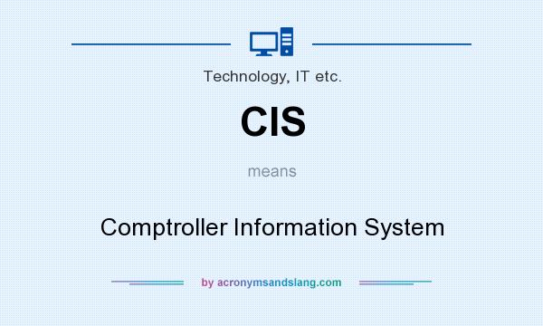 What does CIS mean? It stands for Comptroller Information System
