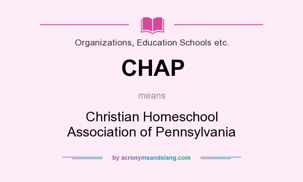 What does CHAP mean? It stands for Christian Homeschool Association of Pennsylvania