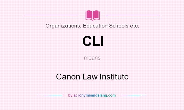 What does CLI mean? It stands for Canon Law Institute
