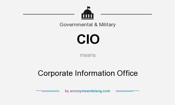 What does CIO mean? It stands for Corporate Information Office
