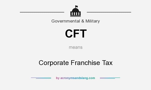 What does CFT mean? It stands for Corporate Franchise Tax