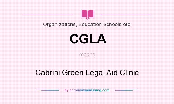 What does CGLA mean? It stands for Cabrini Green Legal Aid Clinic
