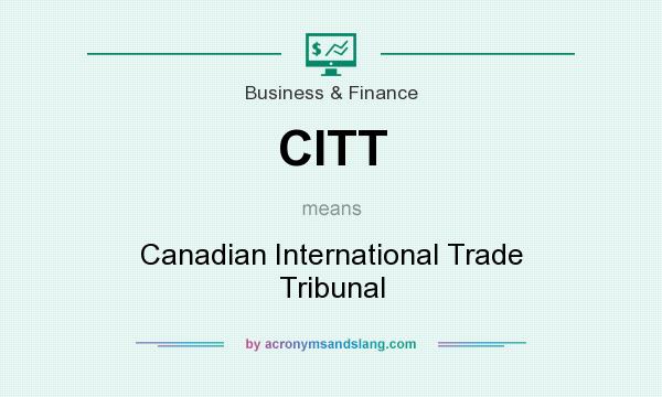 What does CITT mean? It stands for Canadian International Trade Tribunal
