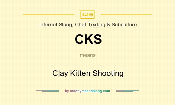 What does CKS mean? It stands for Clay Kitten Shooting