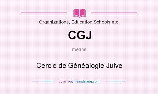 What does CGJ mean? It stands for Cercle de Généalogie Juive