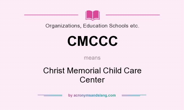 What does CMCCC mean? It stands for Christ Memorial Child Care Center
