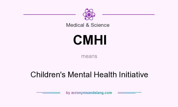 What does CMHI mean? It stands for Children`s Mental Health Initiative