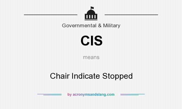 What does CIS mean? It stands for Chair Indicate Stopped