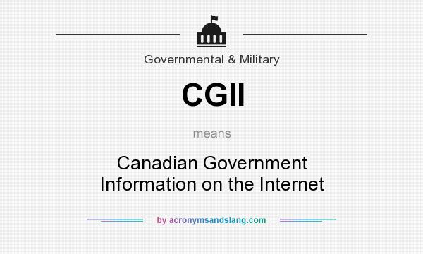 What does CGII mean? It stands for Canadian Government Information on the Internet