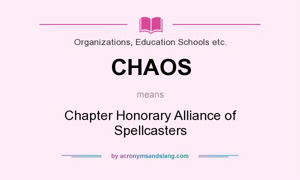 What does CHAOS mean? It stands for Chapter Honorary Alliance of Spellcasters