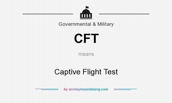 What does CFT mean? It stands for Captive Flight Test
