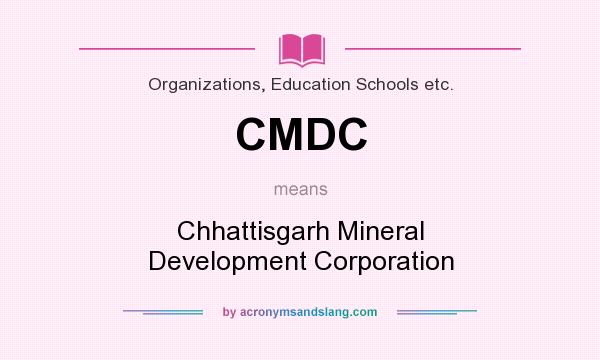 What does CMDC mean? It stands for Chhattisgarh Mineral Development Corporation