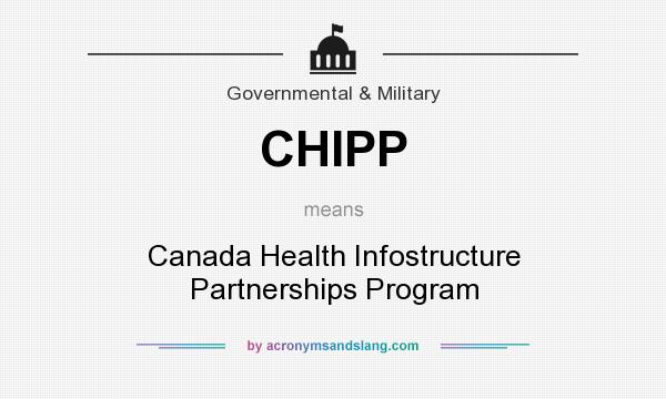What does CHIPP mean? It stands for Canada Health Infostructure Partnerships Program
