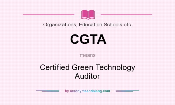 What does CGTA mean? It stands for Certified Green Technology Auditor