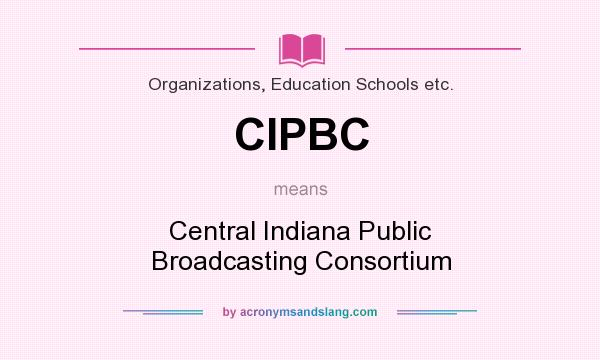 What does CIPBC mean? It stands for Central Indiana Public Broadcasting Consortium
