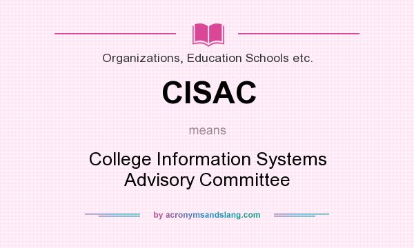 What does CISAC mean? It stands for College Information Systems Advisory Committee