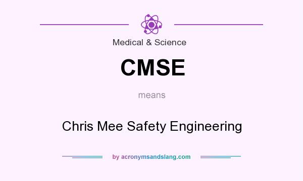 What does CMSE mean? It stands for Chris Mee Safety Engineering