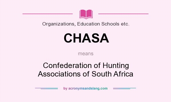 What does CHASA mean? It stands for Confederation of Hunting Associations of South Africa