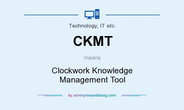 What does CKMT mean? It stands for Clockwork Knowledge Management Tool