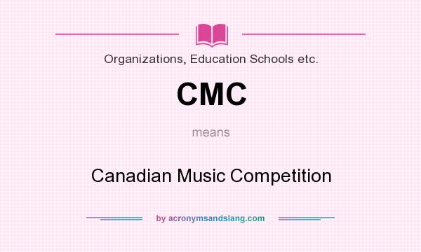 What does CMC mean? It stands for Canadian Music Competition