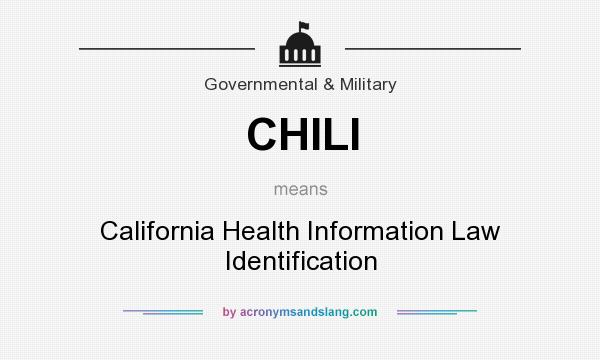 What does CHILI mean? It stands for California Health Information Law Identification