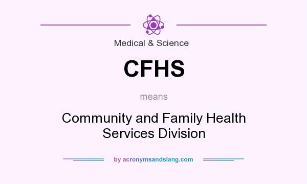 What does CFHS mean? It stands for Community and Family Health Services Division