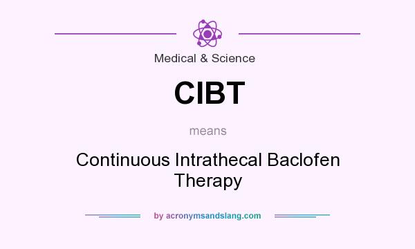 What does CIBT mean? It stands for Continuous Intrathecal Baclofen Therapy
