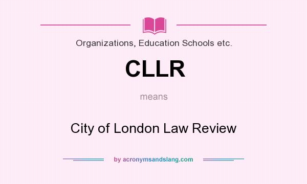 What does CLLR mean? It stands for City of London Law Review