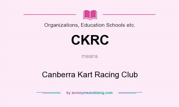 What does CKRC mean? It stands for Canberra Kart Racing Club