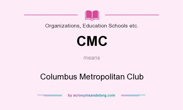 What does CMC mean? It stands for Columbus Metropolitan Club