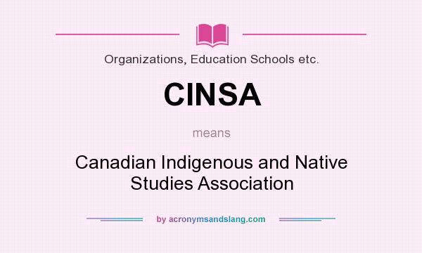 What does CINSA mean? It stands for Canadian Indigenous and Native Studies Association