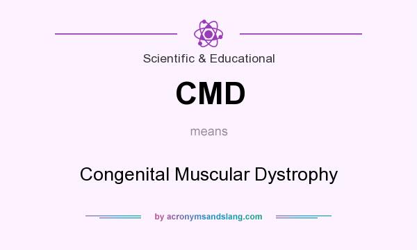 What does CMD mean? It stands for Congenital Muscular Dystrophy