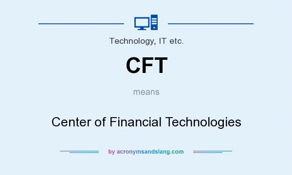 What does CFT mean? It stands for Center of Financial Technologies