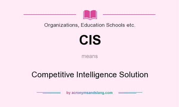 What does CIS mean? It stands for Competitive Intelligence Solution