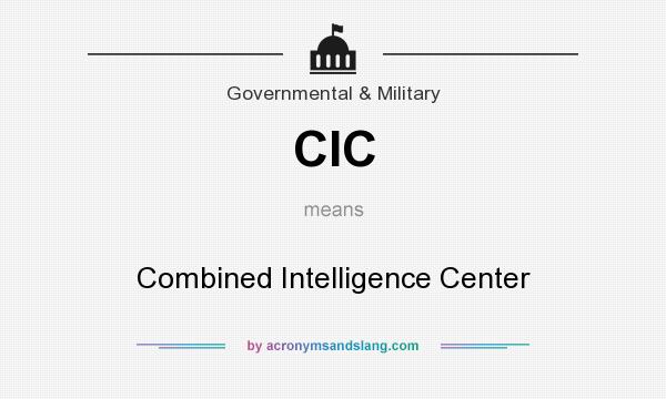 What does CIC mean? It stands for Combined Intelligence Center