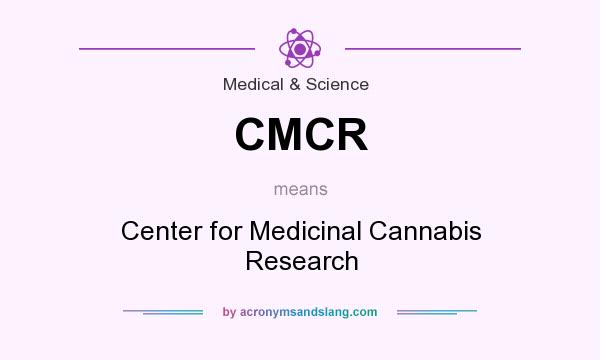 What does CMCR mean? It stands for Center for Medicinal Cannabis Research
