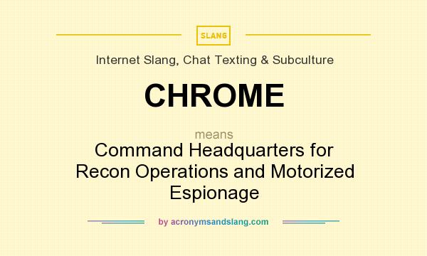 What does CHROME mean? It stands for Command Headquarters for Recon Operations and Motorized Espionage