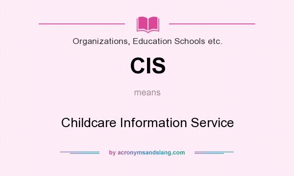 What does CIS mean? It stands for Childcare Information Service