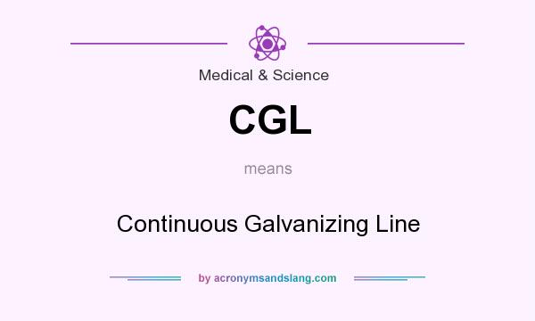 What does CGL mean? It stands for Continuous Galvanizing Line