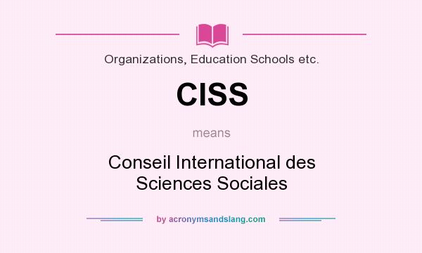 What does CISS mean? It stands for Conseil International des Sciences Sociales
