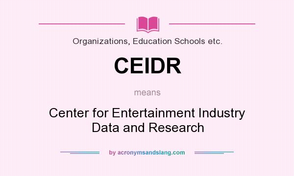 What does CEIDR mean? It stands for Center for Entertainment Industry Data and Research