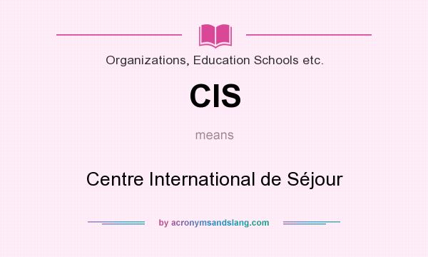 What does CIS mean? It stands for Centre International de Séjour