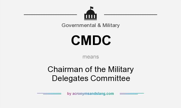 What does CMDC mean? It stands for Chairman of the Military Delegates Committee