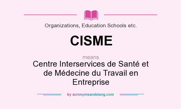 What does CISME mean? It stands for Centre Interservices de Santé et de Médecine du Travail en Entreprise